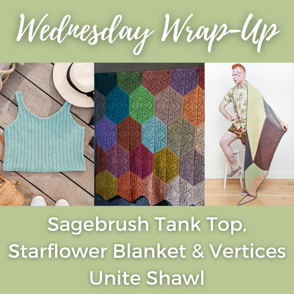 Wednesdays Wrap-up-Sagebrush Tank Top, Starflower Blanket & Vertices Unite Shawl