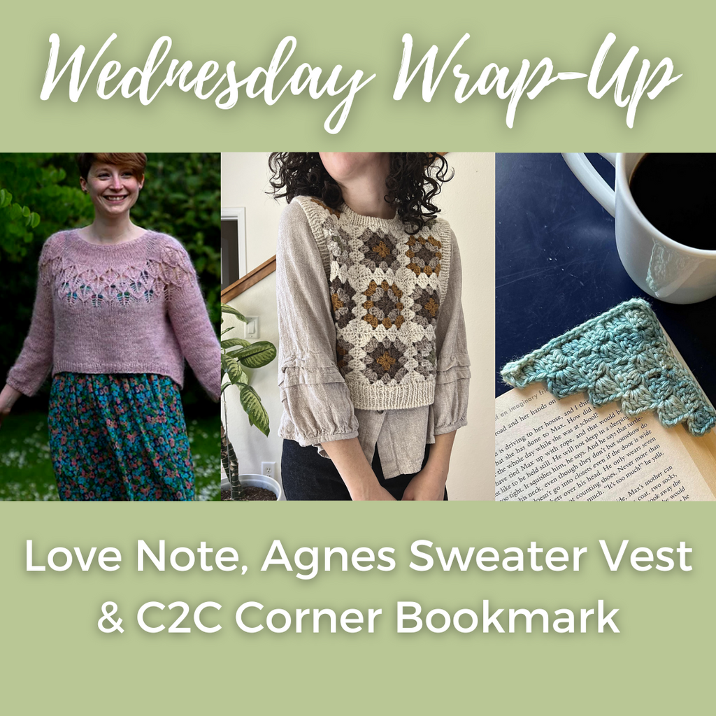 Wednesdays Wrap Up-Love Note, Agnes Sweater Vest & C2C Corner Bookmark