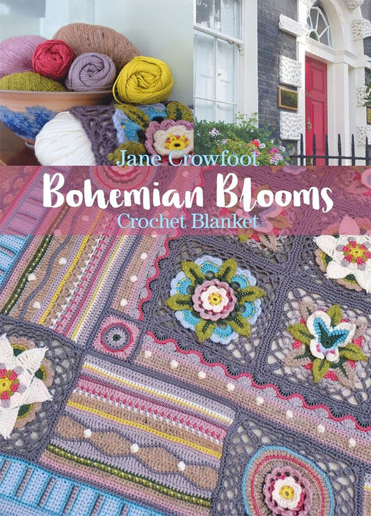 Cover of “Bohemian Blooms Crochet Blanket” by Jane Crowfoot, featuring a collage of images including a bowl of colorful yarns and crochet hooks, a house with a red door, and a vibrant crochet blanket with intricate floral square motifs. The title is displayed in elegant white cursive over the blanket, with “Crochet Blanket” in smaller blue text below.