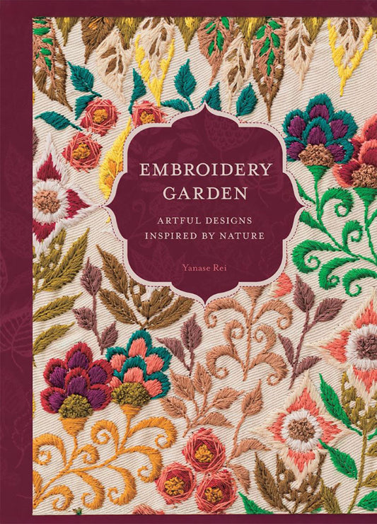 Cover of “Embroidery Garden” by Yanase Rei, showcasing vibrant and detailed floral and leaf embroidery designs. The subtitle reads “Artful Designs Inspired by Nature,” emphasizing the book’s focus on nature-themed needlework.