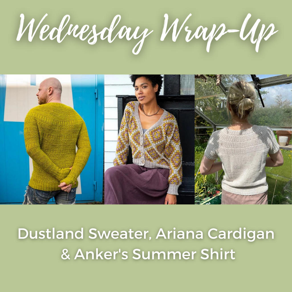 Wednesdays Wrap Up- Dustland Sweater, Ariana Cardigan & Anker's Summer Shirt