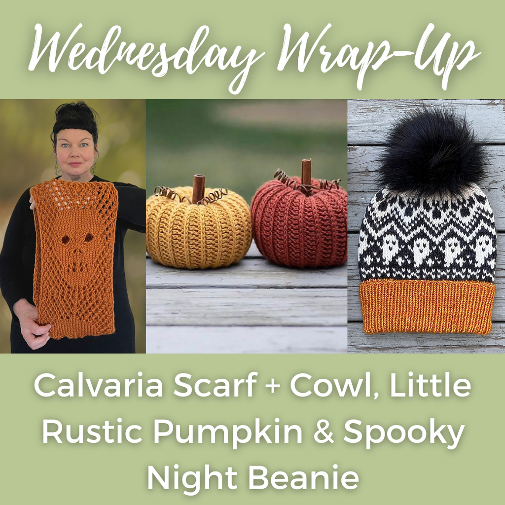 Wednesdays Wrap Up- Calvaria Scarf + Cowl, Little Rustic Pumpkin & Spooky Night Beanie