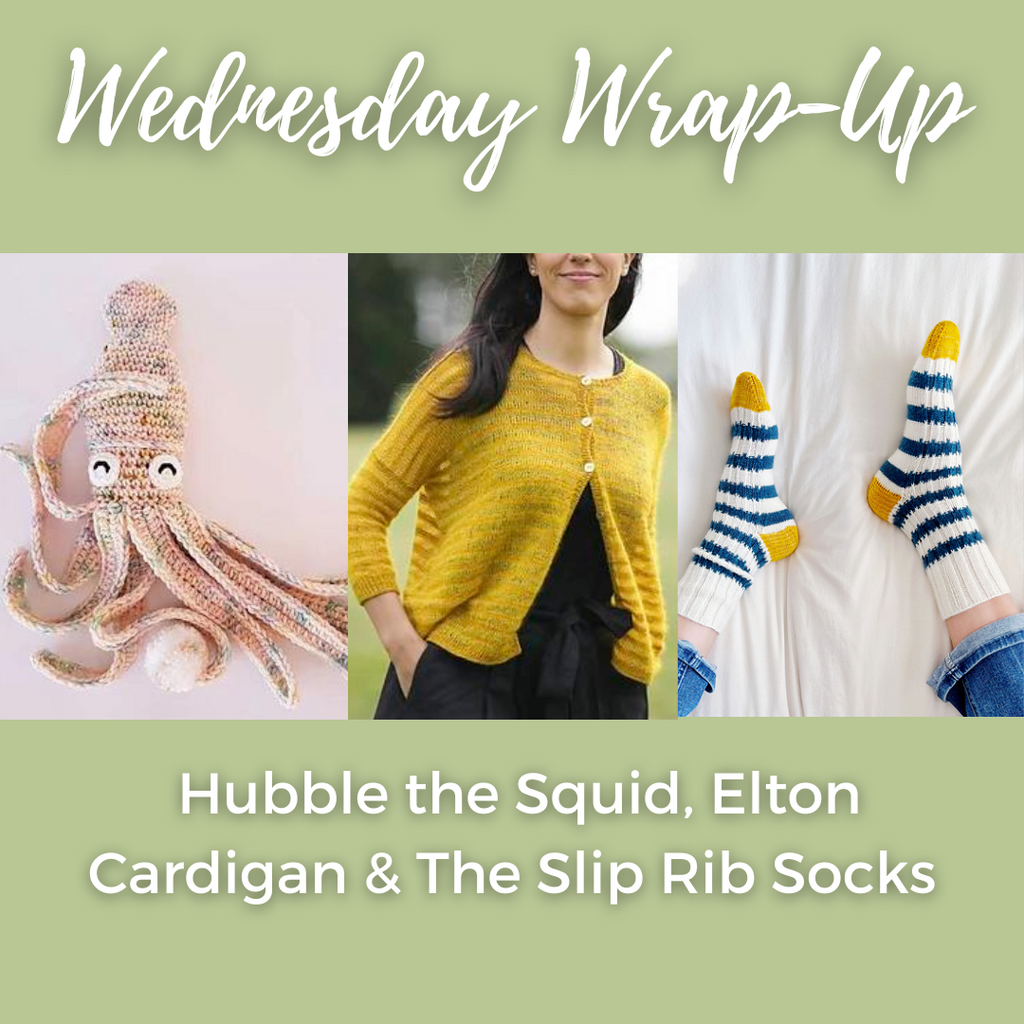 Wednesdays Wrap Up- Hubble the Squid, Elton Cardigan & The Slip Rib Socks