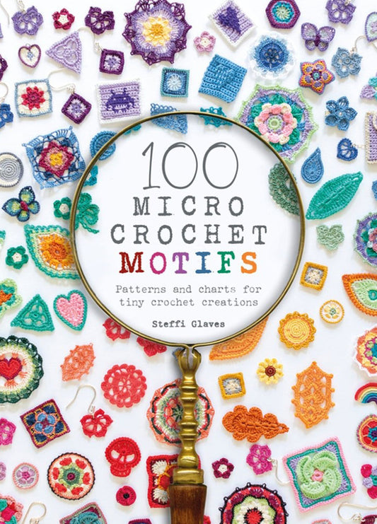 Cover of 100 Micro Crochet Motifs, featuring a magnifying glass highlighting a colorful crocheted motif, surrounded by a variety of tiny crochet designs including flowers, hearts, and geometric shapes, all set against a white background. The title is displayed in bold, multicolored letters at the center.