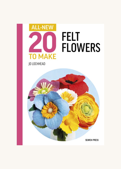 All-New 20 To Make: Felt Flowers