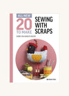 All-New 20 To Make: Sewing with Scraps