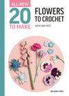 All-New 20 To Make: Flowers to Crochet
