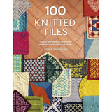 100 Knitted Tiles: Charts and Patterns for Knitted Motifs Inspired by Decorative Tiles