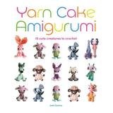 Yarn Cake Amigurumi: 15 Cute Creatures to Crochet