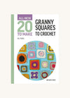 All-New 20 To Make: Granny Squares to Crochet