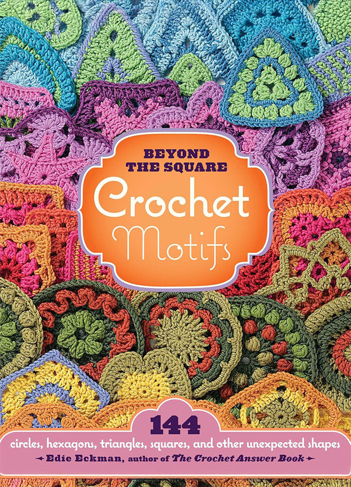 Cover of Beyond the Square Crochet Motifs by Edie Eckman, featuring a vibrant array of crocheted motifs in various shapes—circles, hexagons, triangles, and stars—arranged in a patchwork style. The title is prominently displayed in bold letters at the top, with a clean white background highlighting the colorful designs.