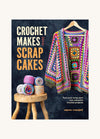 Crochet Makes from Scrap Cakes by Naomi Vincent