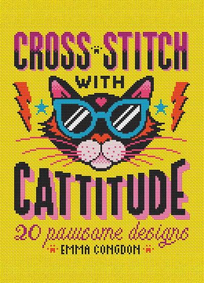 Cover of “Cross Stitch with Cattitude” by Emma Congdon, featuring a cross-stitched cat face with pink ears and blue sunglasses on a yellow background. Surrounded by stars and lightning bolts, the design highlights the book’s playful theme. Text reads “20 pawsome designs.”