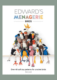 Cover of “Edward’s Menagerie: Birds” by Kerry Lord, featuring a colorful collection of crocheted birds including a flamingo, owl, and pheasant. The book offers 40 bird crochet patterns with whimsical character descriptions and step-by-step guides, designed for both beginners and experienced crafters.