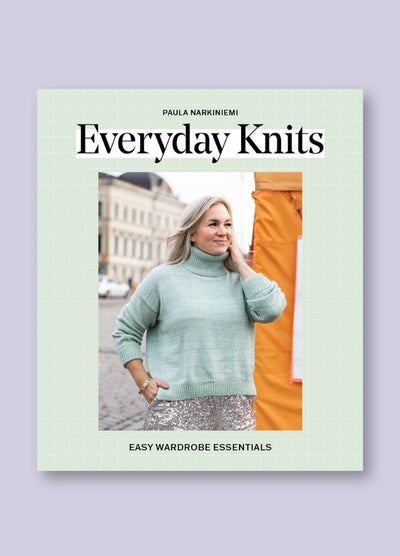 Everyday Knits: Easy Wardrobe Essentials by Paula Narkiniemi