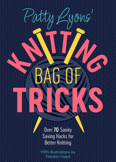 Book cover featuring bold typography with the title 'Patty Lyons' Knitting Bag of Tricks' in pink and yellow, set against a navy blue background. The design includes two yellow knitting needles crossing over a ball of yarn, with a playful and modern aesthetic.