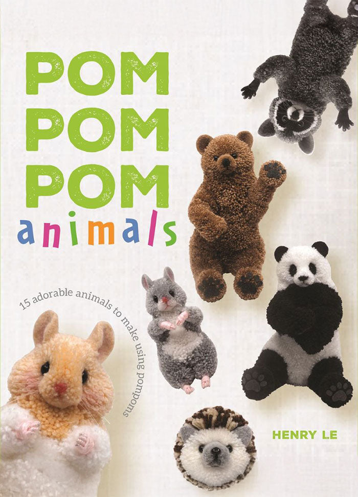 Cover of Pom Pom Pom Animals: 15 Adorable Animals to Make Using Pompoms, featuring a playful arrangement of fuzzy pom-pom animal figures—including a bear, panda, fox, mouse, and others—set against a clean white backdrop. The title 'POM POM POM animals' appears in large green and multicolored letters at the top, with a circular subtitle reading '15 adorable animals to make using pompoms.'
