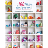 100 Micro Amigurumi: Crochet Patterns and Charts for Tiny Amigurumi