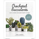 Crocheted Succulents: Cacti and Succulent Projects to Make: Cacti and Other Succulent Plants to Make