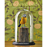 Crocheted Birds: A flock of feathered friends to make